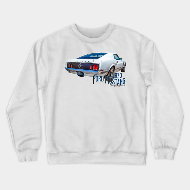 1970 Ford Mustang Boss 302 Fastback Crewneck Sweatshirt by Gestalt Imagery